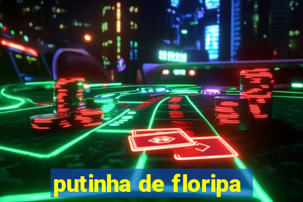 putinha de floripa